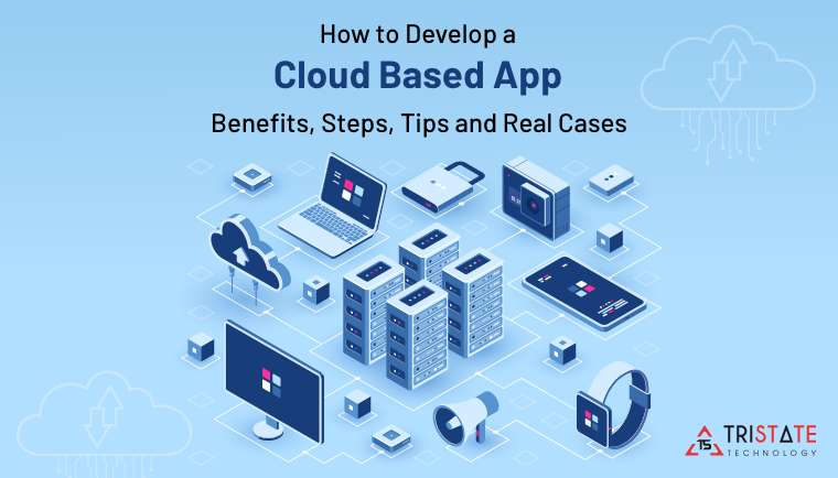 how-to-develop-a-cloud-based-app-benefits-steps-tips-and-real-cases